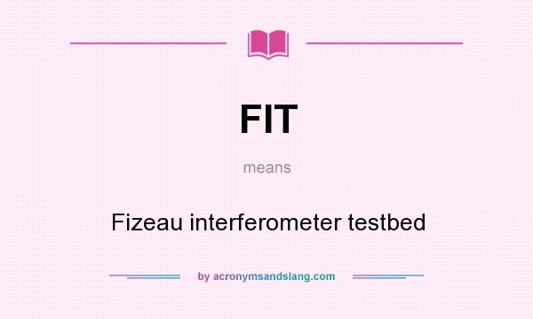 What does FIT mean? It stands for Fizeau interferometer testbed