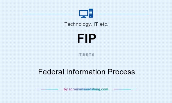 What does FIP mean? It stands for Federal Information Process