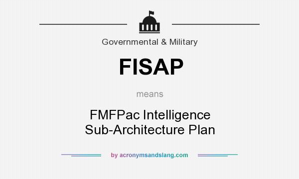 What does FISAP mean? It stands for FMFPac Intelligence Sub-Architecture Plan