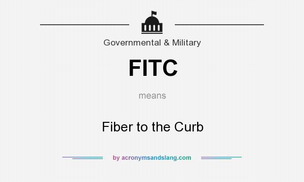 What does FITC mean? It stands for Fiber to the Curb