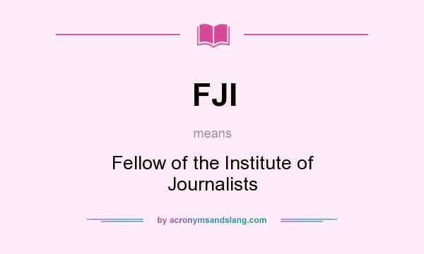 What does FJI mean? It stands for Fellow of the Institute of Journalists