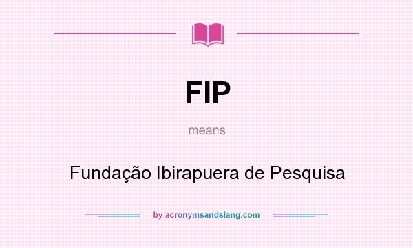 What does FIP mean? It stands for Fundação Ibirapuera de Pesquisa