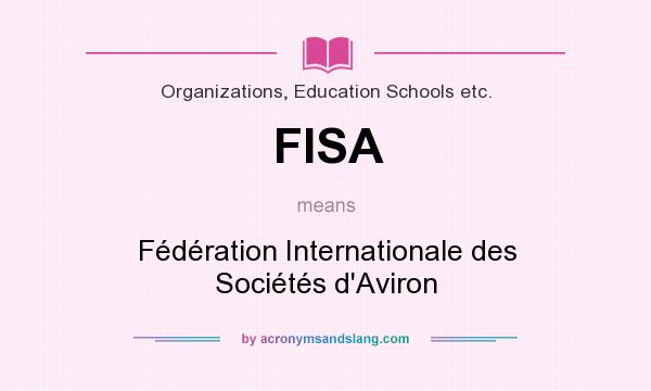What does FISA mean? It stands for Fédération Internationale des Sociétés d`Aviron