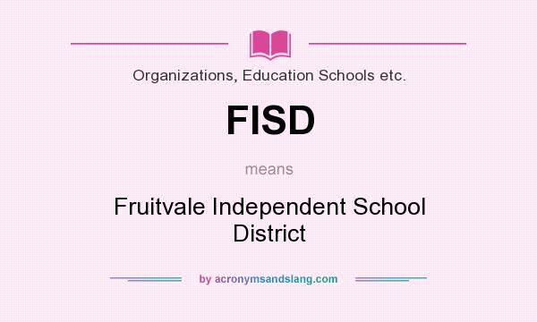 What does FISD mean? It stands for Fruitvale Independent School District