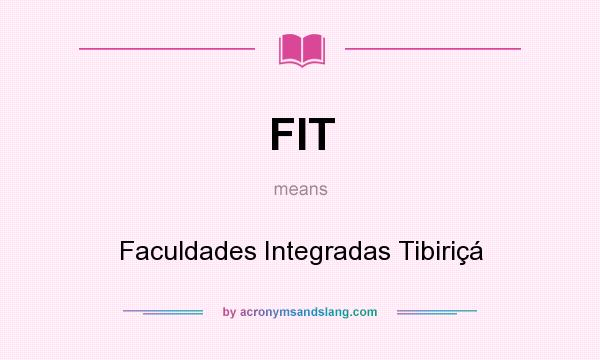 What does FIT mean? It stands for Faculdades Integradas Tibiriçá
