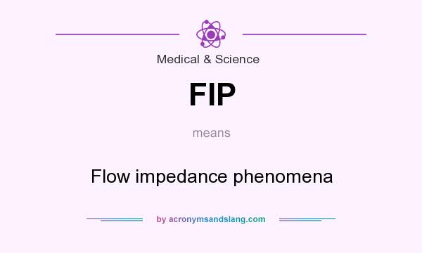 What does FIP mean? It stands for Flow impedance phenomena