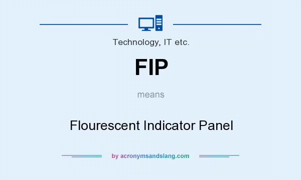 What does FIP mean? It stands for Flourescent Indicator Panel