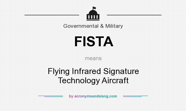 What does FISTA mean? It stands for Flying Infrared Signature Technology Aircraft