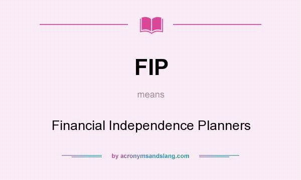 What does FIP mean? It stands for Financial Independence Planners