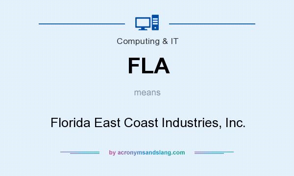 What does FLA mean? It stands for Florida East Coast Industries, Inc.