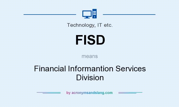 What does FISD mean? It stands for Financial Informantion Services Division