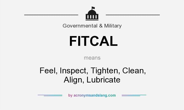 What does FITCAL mean? It stands for Feel, Inspect, Tighten, Clean, Align, Lubricate
