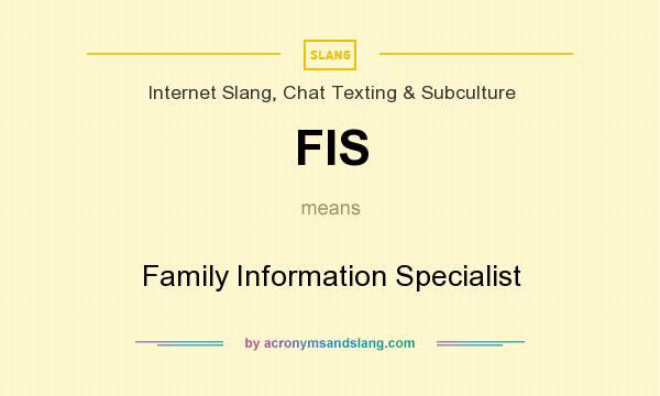 What does FIS mean? It stands for Family Information Specialist