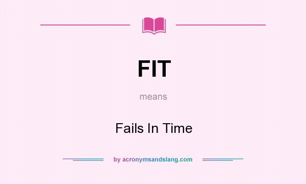 What does FIT mean? It stands for Fails In Time
