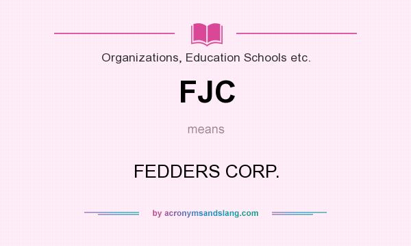 What does FJC mean? It stands for FEDDERS CORP.