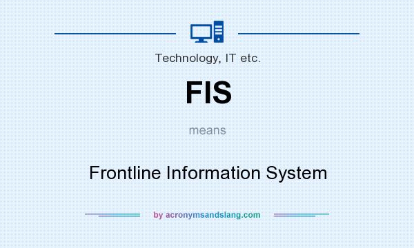 What does FIS mean? It stands for Frontline Information System