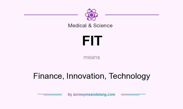 What does FIT mean? It stands for Finance, Innovation, Technology