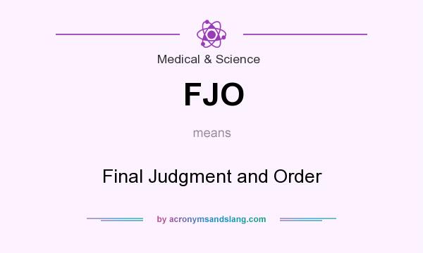 What does FJO mean? It stands for Final Judgment and Order