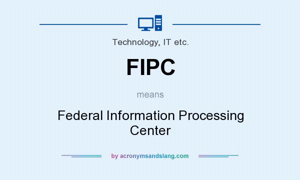 What does FIPC mean? It stands for Federal Information Processing Center