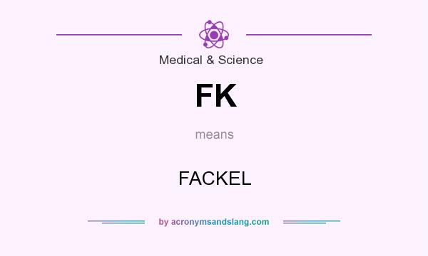 What does FK mean? It stands for FACKEL