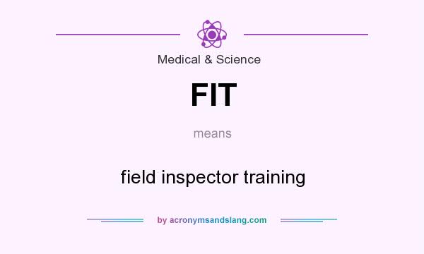 What does FIT mean? It stands for field inspector training