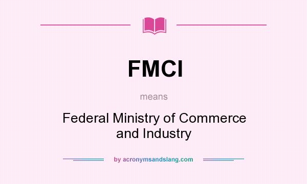What does FMCI mean? It stands for Federal Ministry of Commerce and Industry
