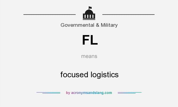 What does FL mean? It stands for focused logistics