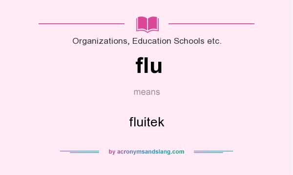 What does flu mean? It stands for fluitek