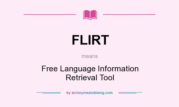 What does FLIRT mean? It stands for Free Language Information Retrieval Tool