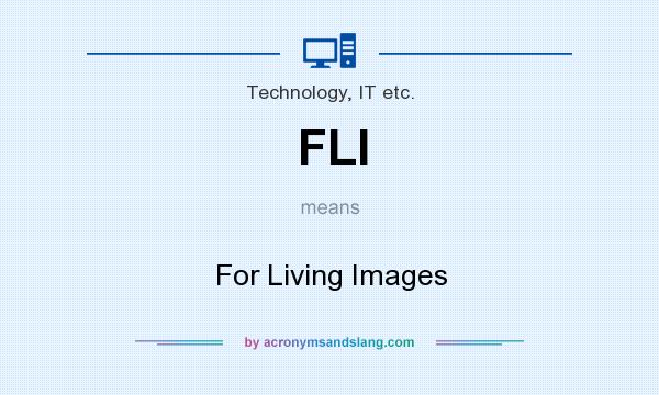 What does FLI mean? It stands for For Living Images