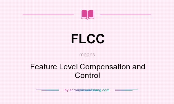 What does FLCC mean? It stands for Feature Level Compensation and Control