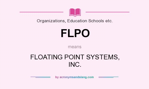 What does FLPO mean? It stands for FLOATING POINT SYSTEMS, INC.