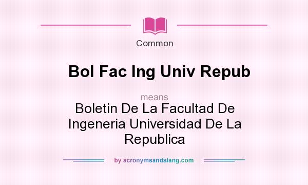 What does Bol Fac Ing Univ Repub mean? It stands for Boletin De La Facultad De Ingeneria Universidad De La Republica