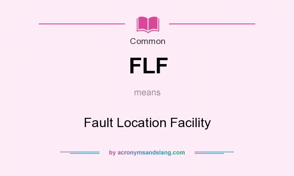 What does FLF mean? It stands for Fault Location Facility
