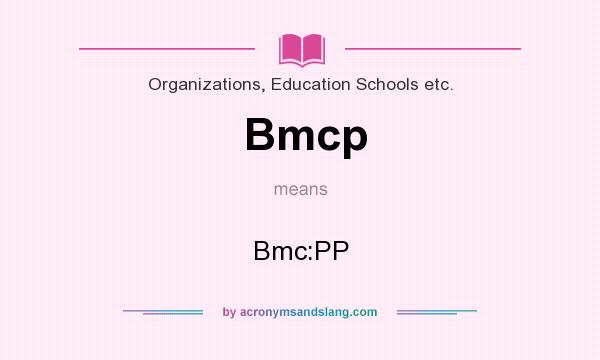 What does Bmcp mean? It stands for Bmc:PP