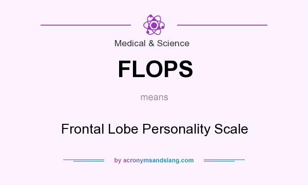 What does FLOPS mean? It stands for Frontal Lobe Personality Scale