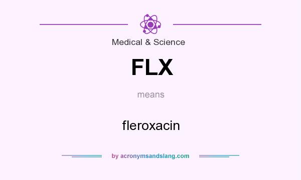 What does FLX mean? It stands for fleroxacin