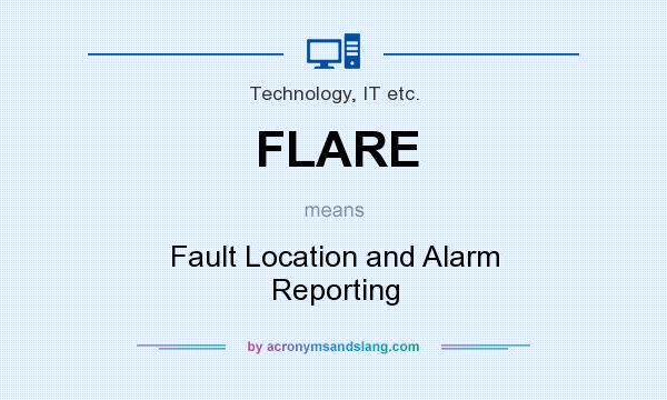 What does FLARE mean? It stands for Fault Location and Alarm Reporting