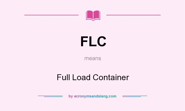 What does FLC mean? It stands for Full Load Container