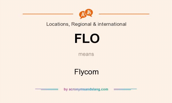 What does FLO mean? It stands for Flycom