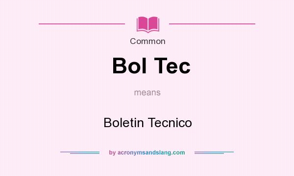 What does Bol Tec mean? It stands for Boletin Tecnico