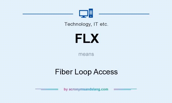 What does FLX mean? It stands for Fiber Loop Access