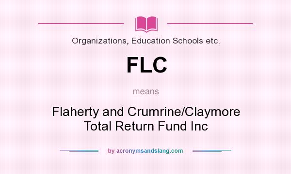 What does FLC mean? It stands for Flaherty and Crumrine/Claymore Total Return Fund Inc