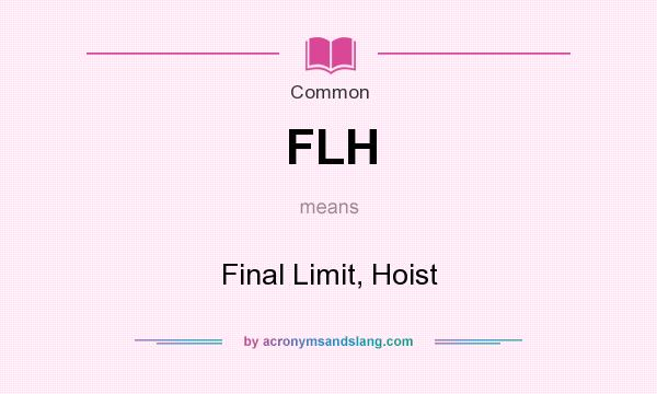 What does FLH mean? It stands for Final Limit, Hoist