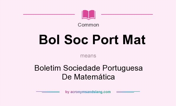 What does Bol Soc Port Mat mean? It stands for Boletim Sociedade Portuguesa De Matemtica