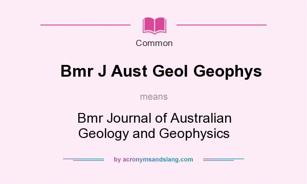 What does Bmr J Aust Geol Geophys mean? It stands for Bmr Journal of Australian Geology and Geophysics