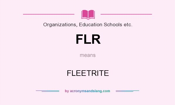 What does FLR mean? It stands for FLEETRITE