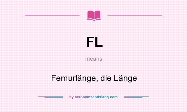 What does FL mean? It stands for Femurlänge, die Länge