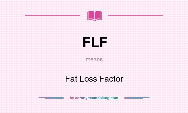 What does FLF mean? It stands for Fat Loss Factor