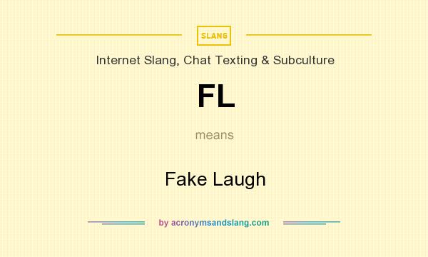 What does FL mean? It stands for Fake Laugh